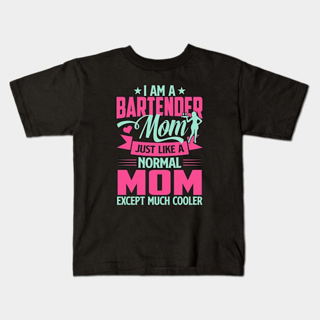 I'm A Bartender Mom Just Like A Normal Mom Except Much Cooler Kids T-Shirt by TheDesignDepot